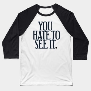 You Hate To See It Baseball T-Shirt